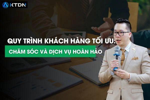 Quy Trình Khách Hàng Tối Ưu: Chăm Sóc và Dịch Vụ Hoàn Hảo