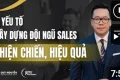 3 Yếu tố xây dựng đội ngũ Sales thiện chiến, hiệu quả cho doanh nghiệp